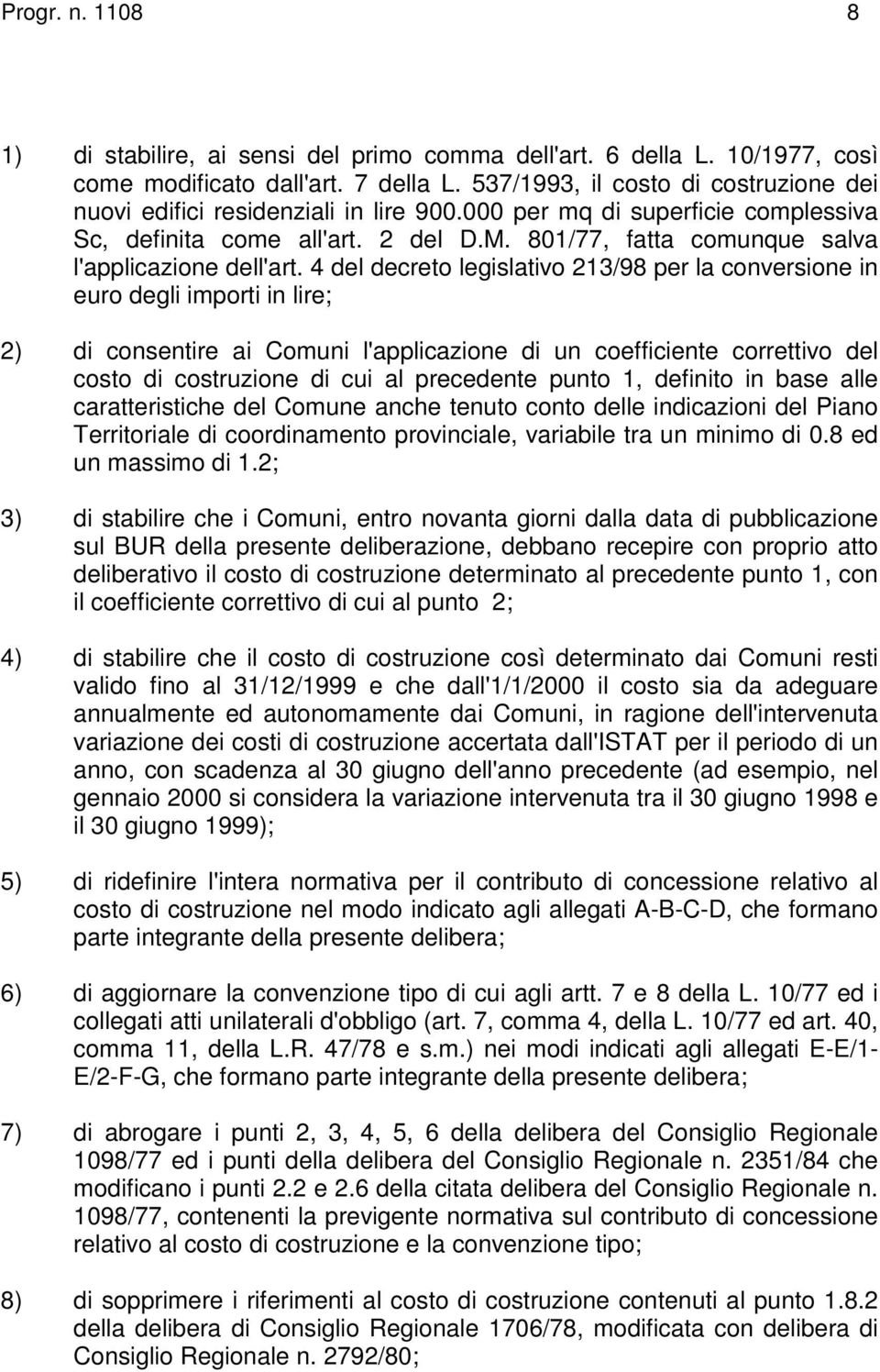 801/77, fatta comunque salva l'applicazione dell'art.