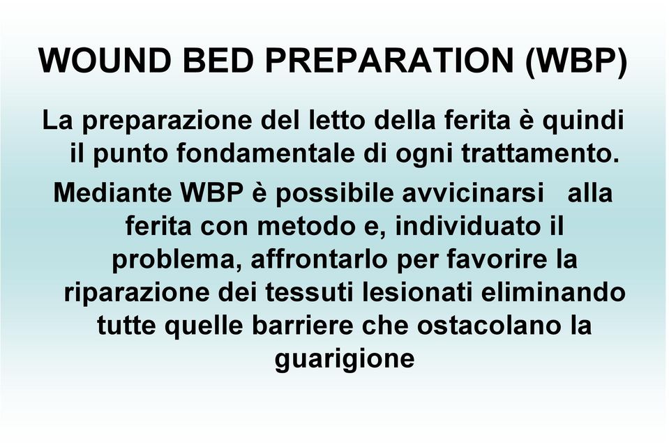 Mediante WBP è possibile avvicinarsi alla ferita con metodo e, individuato il