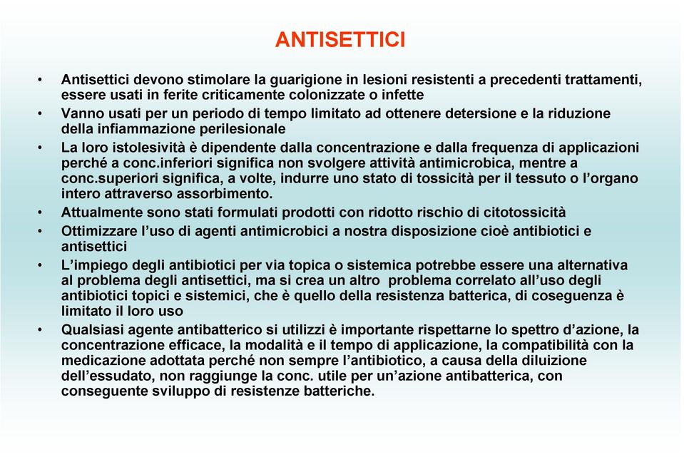 inferiori significa non svolgere attività antimicrobica, mentre a conc.superiori significa, a volte, indurre uno stato di tossicità per il tessuto o l organo intero attraverso assorbimento.