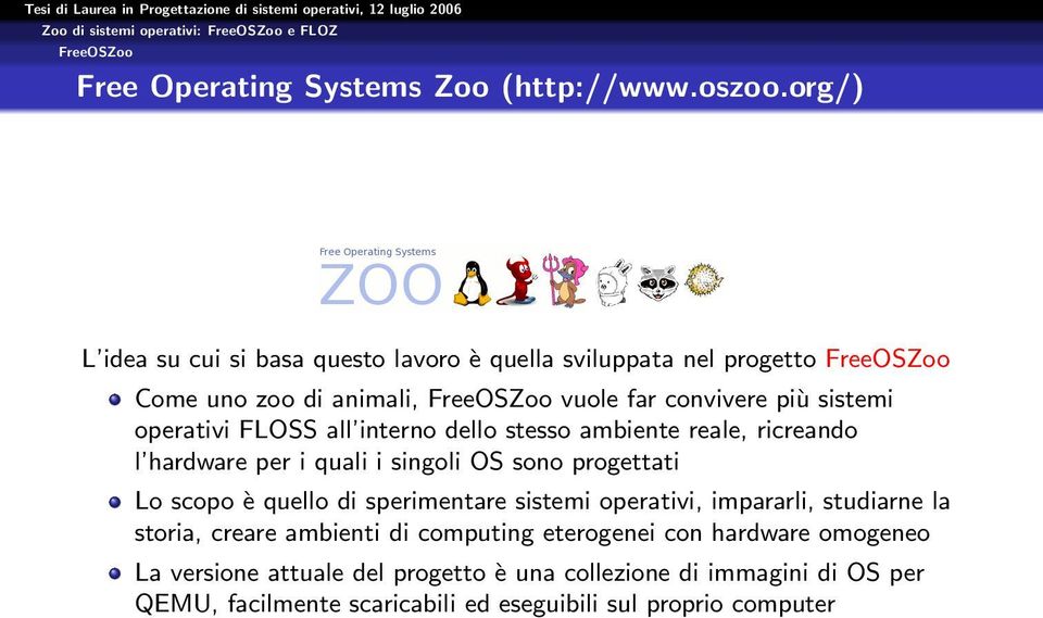 FLOSS all interno dello stesso ambiente reale, ricreando l hardware per i quali i singoli OS sono progettati Lo scopo è quello di sperimentare sistemi operativi,