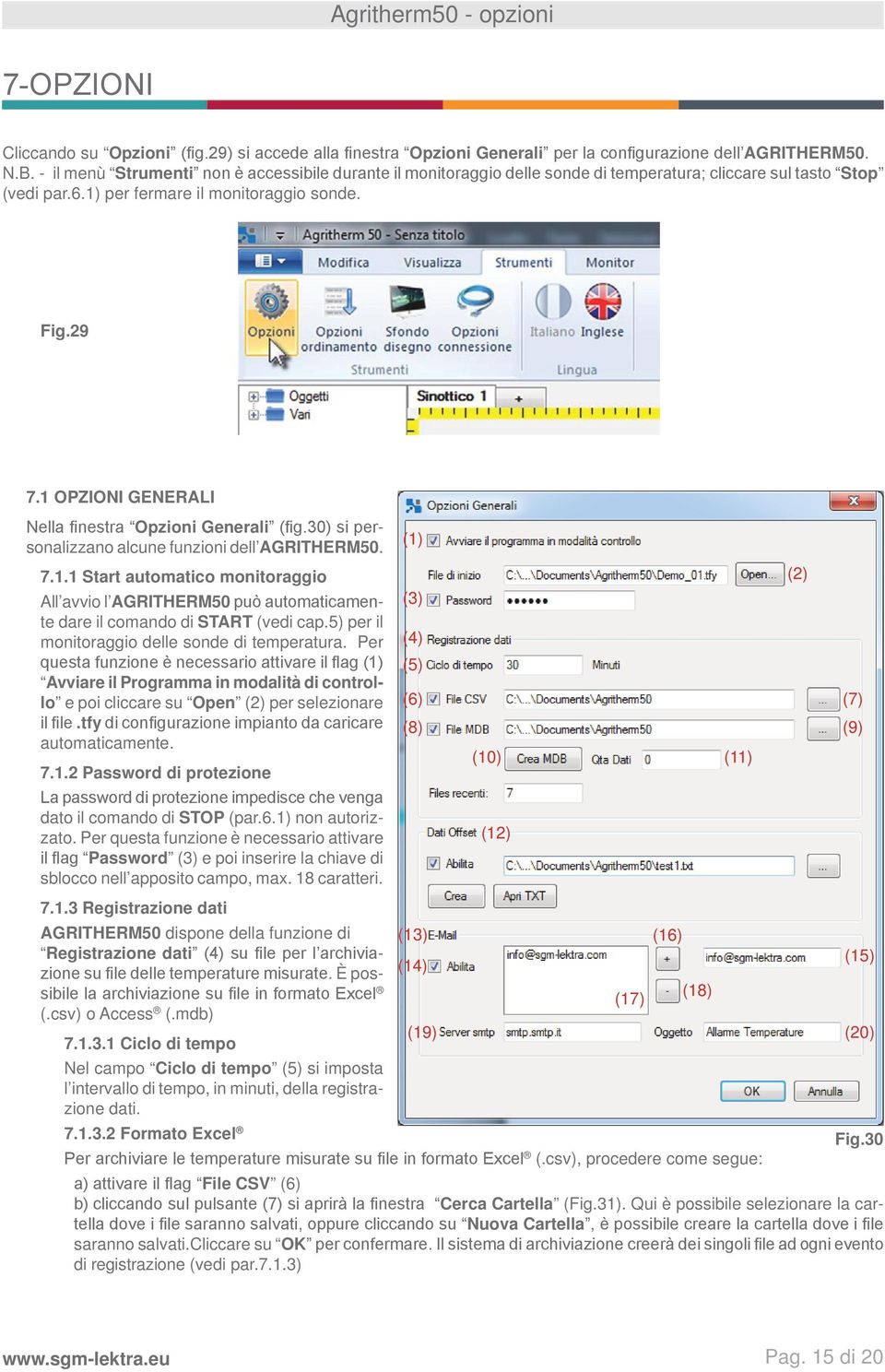 1 OPZIONI GENERALI Nella finestra Opzioni Generali (fig.30) si personalizzano alcune funzioni dell AGRITHERM50. 7.1.1 Start automatico monitoraggio All avvio l AGRITHERM50 può automaticamente dare il comando di START (vedi cap.