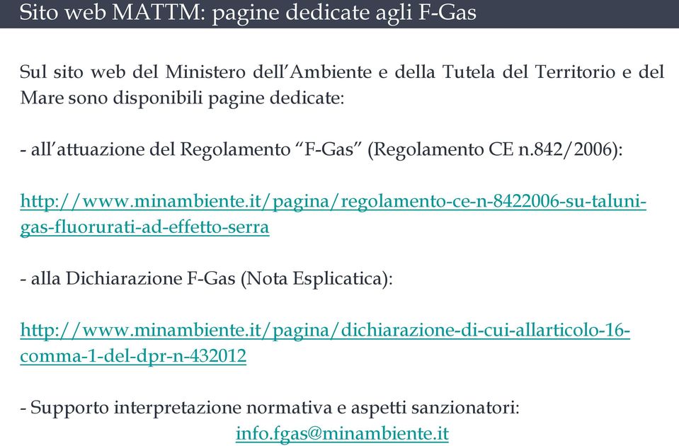 842/2006): - alla Dichiarazione F-Gas (Nota Esplicatica): http://www.minambiente.