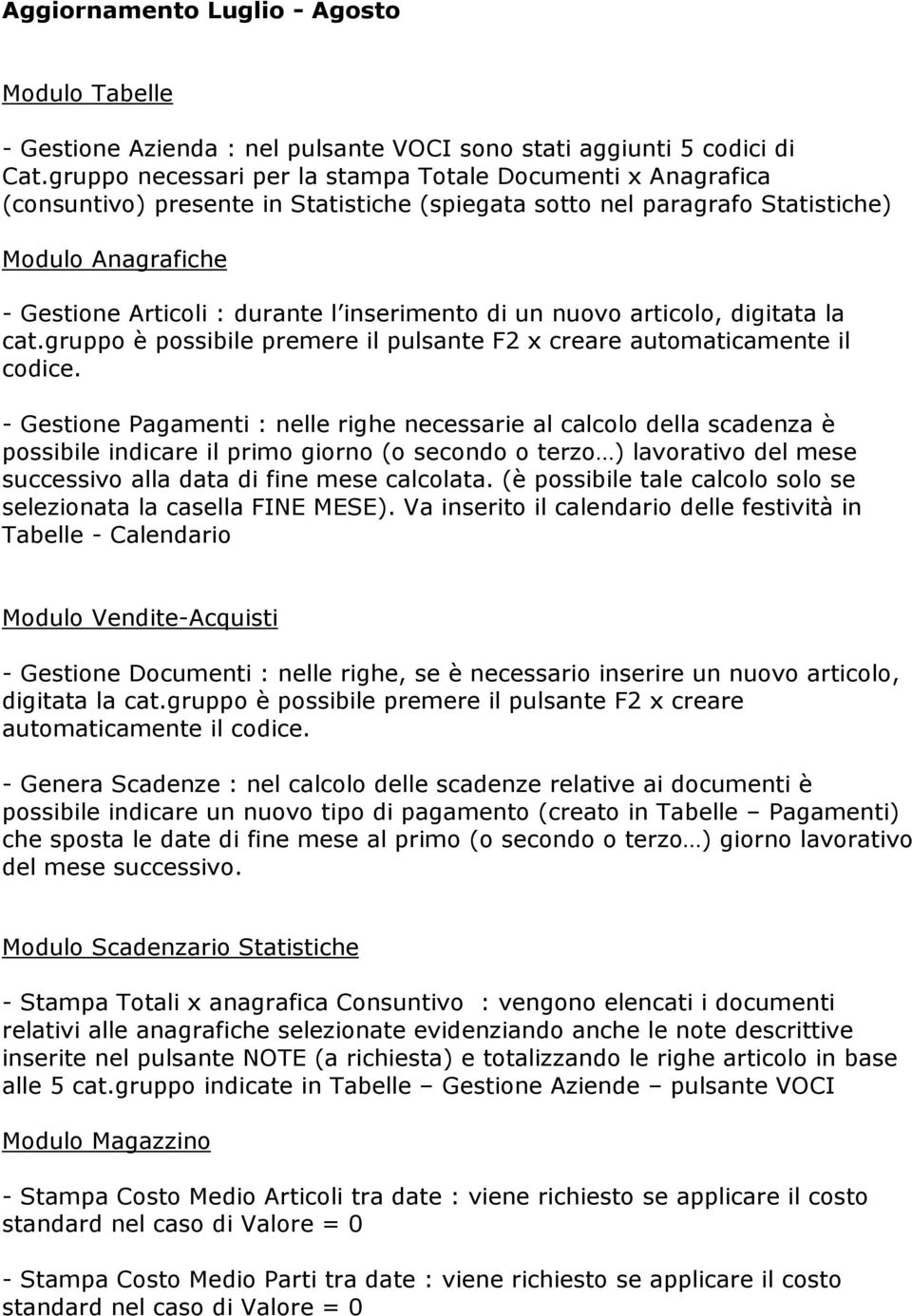 articolo, digitata la cat.gruppo è possibile premere il pulsante F2 x creare automaticamente il codice.