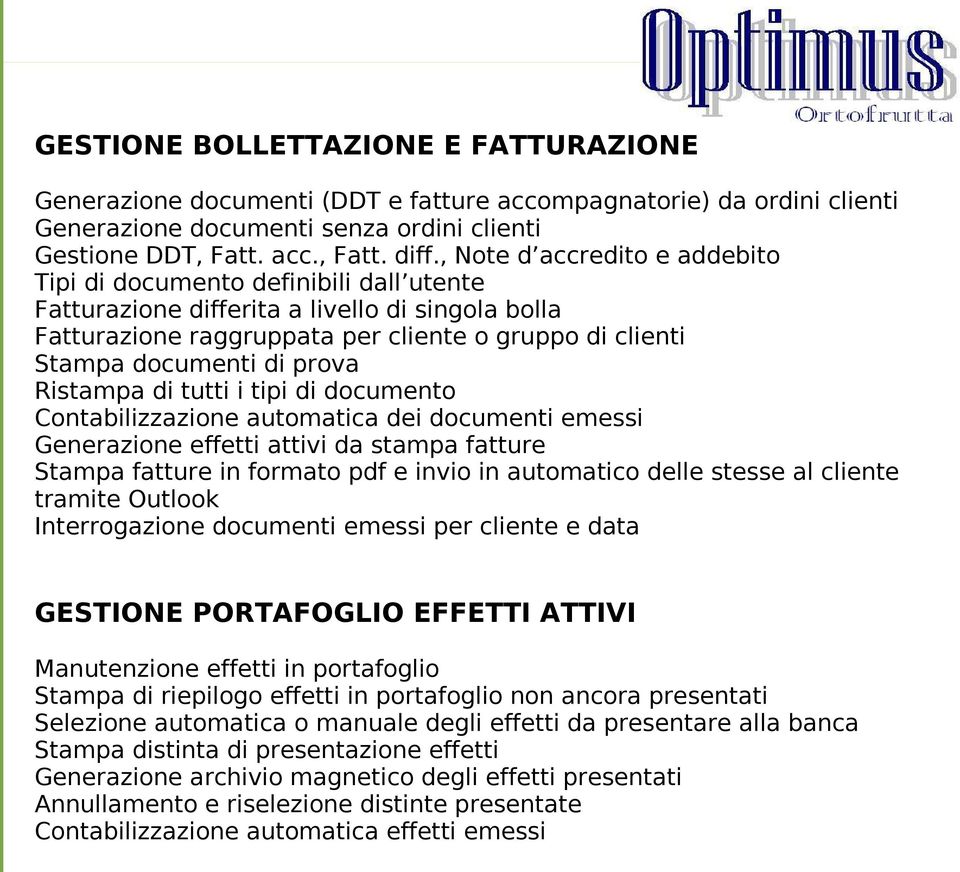 prova Ristampa di tutti i tipi di documento Contabilizzazione automatica dei documenti emessi Generazione effetti attivi da stampa fatture Stampa fatture in formato pdf e invio in automatico delle