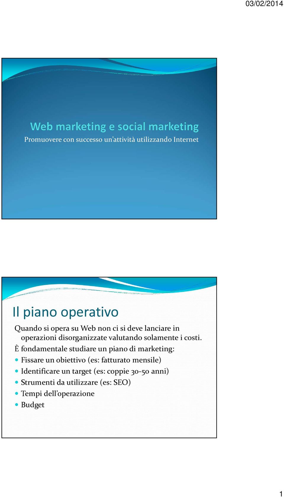 È fondamentale studiare un piano di marketing: Fissare un obiettivo (es: fatturato mensile)