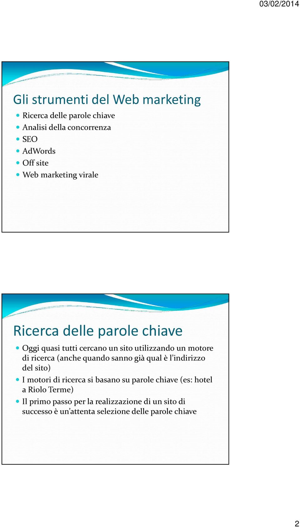 (anche quando sanno già qual è l indirizzo del sito) I motori di ricerca si basano su parole chiave (es: hotel a