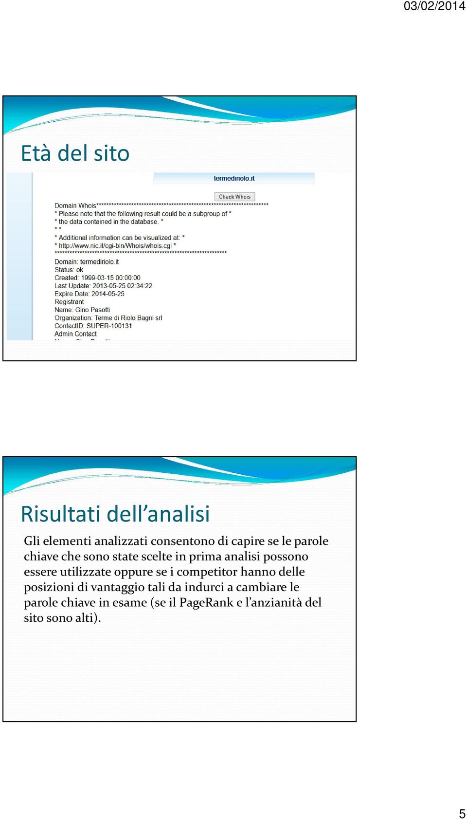 utilizzate oppure se i competitor hanno delle posizioni di vantaggio tali da