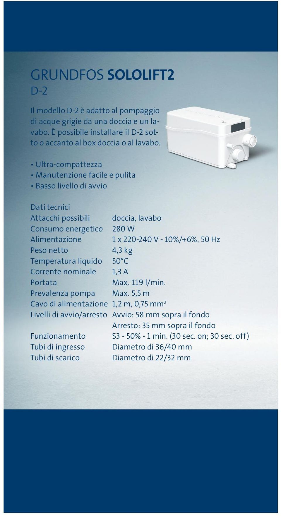 Hz Peso netto 4,3 kg Temperatura liquido 50 C Corrente nominale 1,3 A Portata Max. 119 l/min. Prevalenza pompa Max.