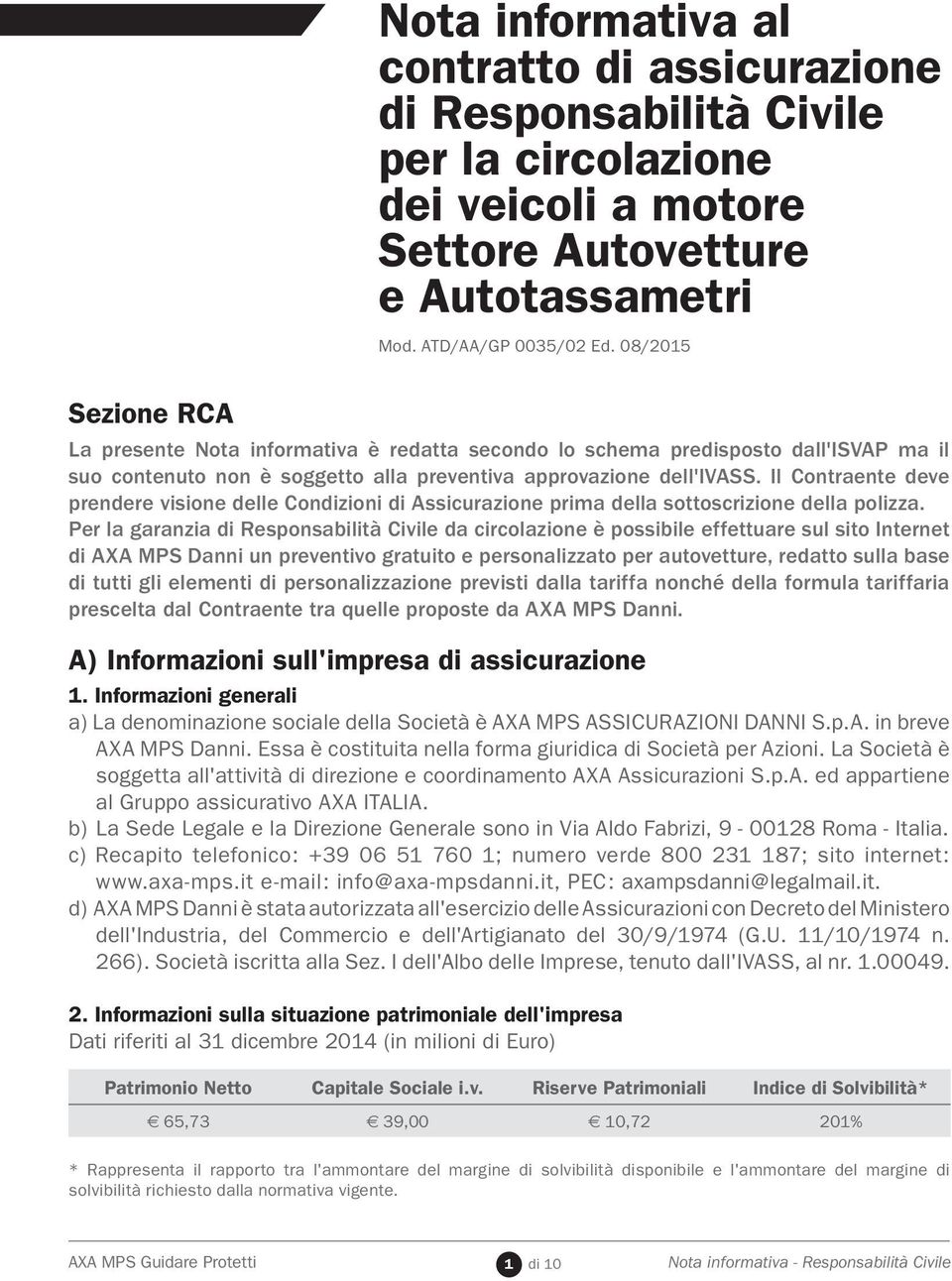 Il Contraente deve prendere visione delle prima della sottoscrizione della polizza.