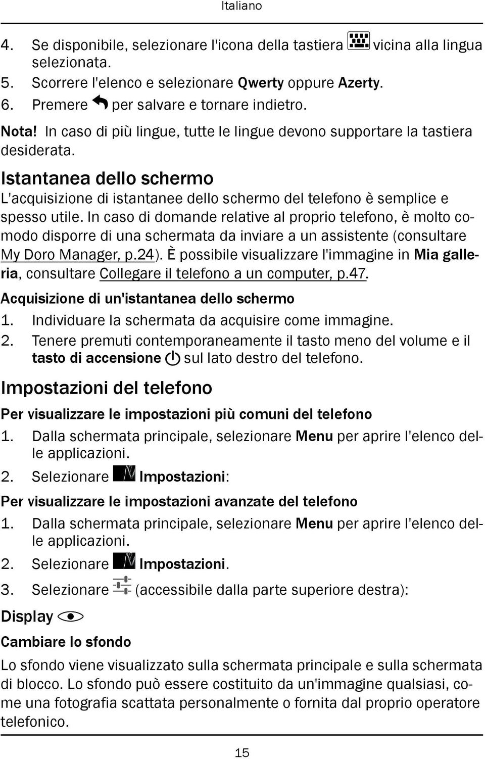 In caso di domande relative al proprio telefono, è molto comodo disporre di una schermata da inviare a un assistente (consultare My Doro Manager, p.24).