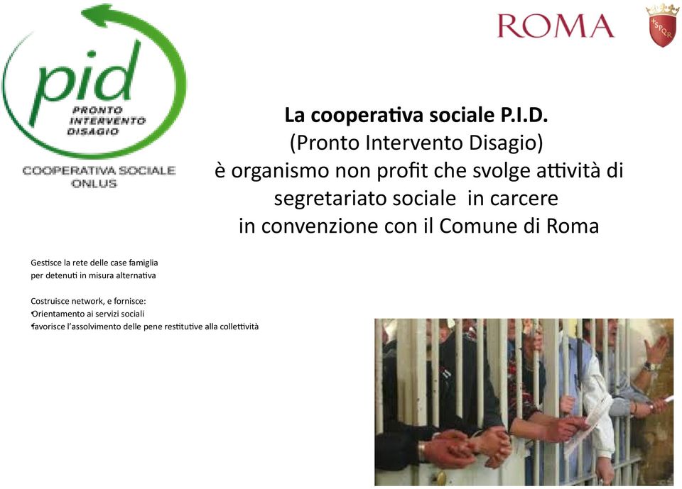 sociale in carcere in convenzione con il Comune di Roma Gestisce la rete delle case famiglia