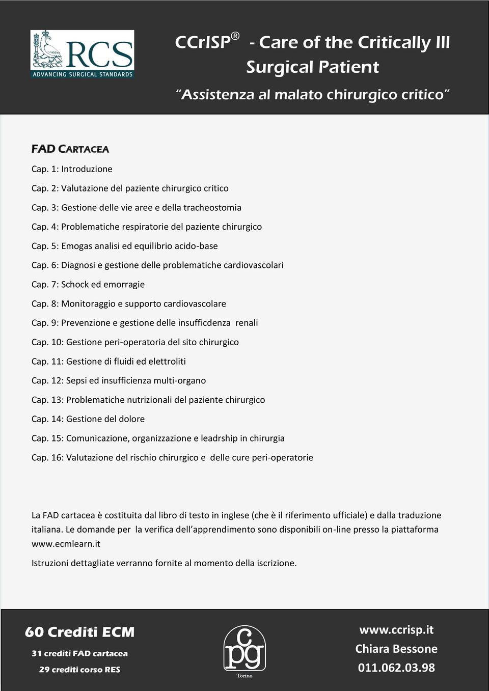 8: Monitoraggio e supporto cardiovascolare Cap. 9: Prevenzione e gestione delle insufficdenza renali Cap. 10: Gestione peri-operatoria del sito chirurgico Cap.