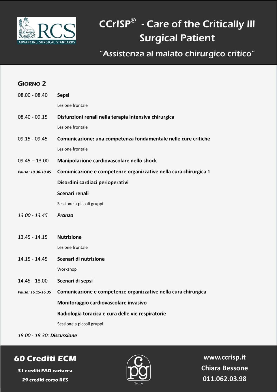 45 Comunicazione e competenze organizzative nella cura chirurgica 1 Disordini cardiaci perioperativi Scenari renali Sessione a piccoli gruppi 13.00-13.45 Pranzo 13.45-14.