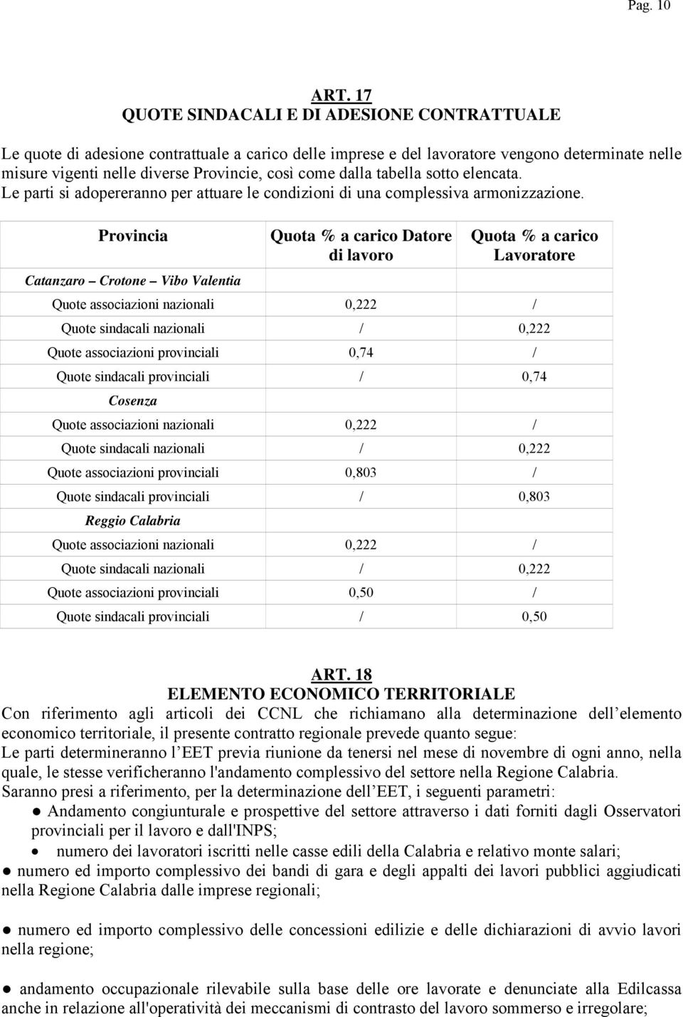 dalla tabella sotto elencata. Le parti si adopereranno per attuare le condizioni di una complessiva armonizzazione.