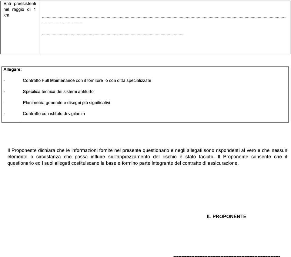 significativi - Contratto con istituto di vigilanza Il Proponente dichiara che le informazioni fornite nel presente questionario e negli allegati sono rispondenti al vero e