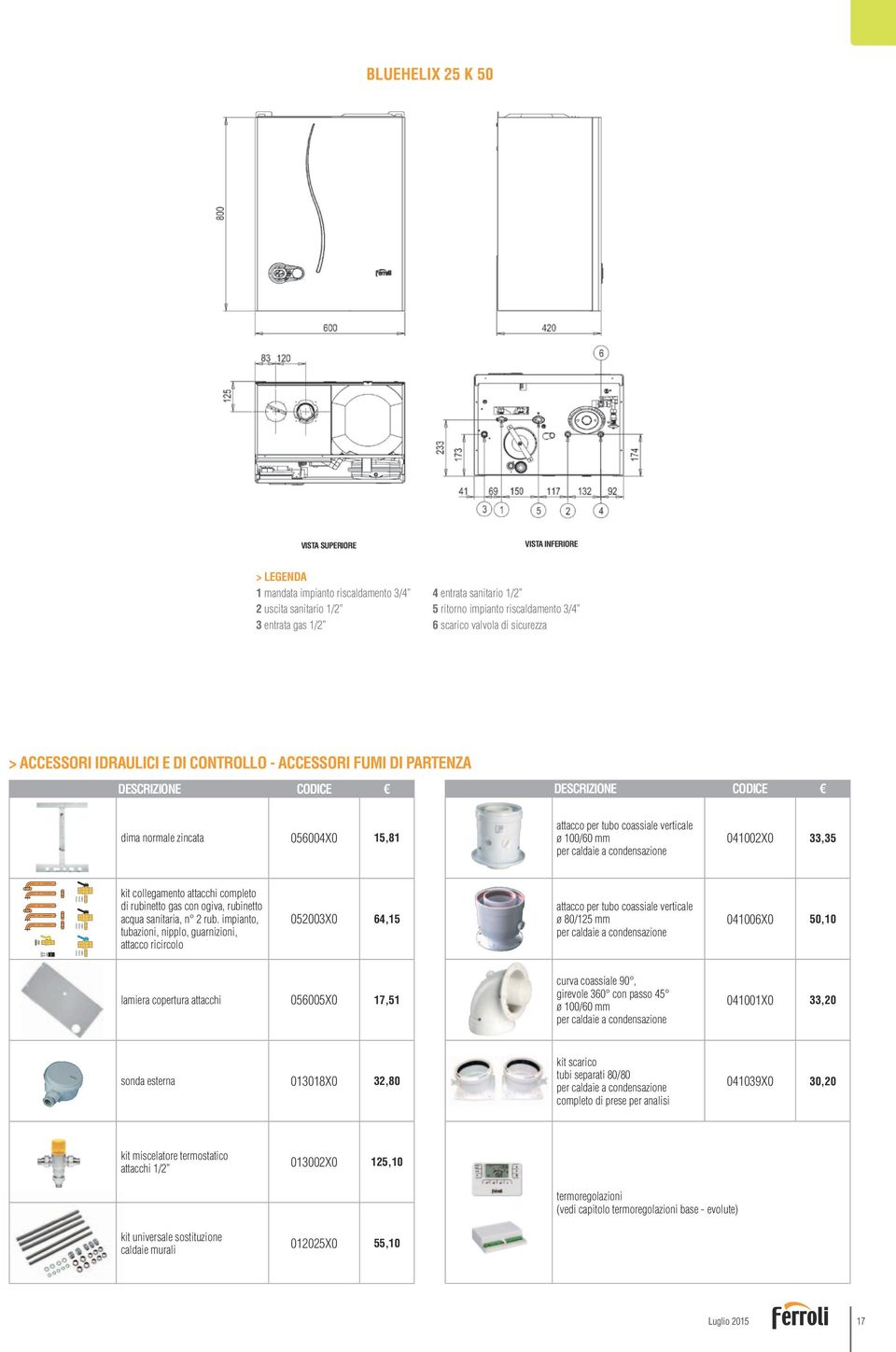 verticale ø 100/60 mm per caldaie a condensazione 041002X0 33,35 kit collegamento attacchi completo di rubinetto gas con ogiva, rubinetto acqua sanitaria, n 2 rub.