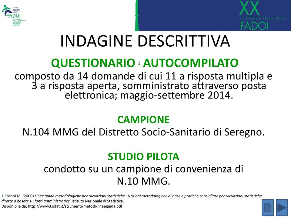 STUDIO PILOTA condotto su un campione di convenienza di N.10 MMG. 1Fortini M. (2000) Linee guida metodologiche per rilevazioni statistiche.