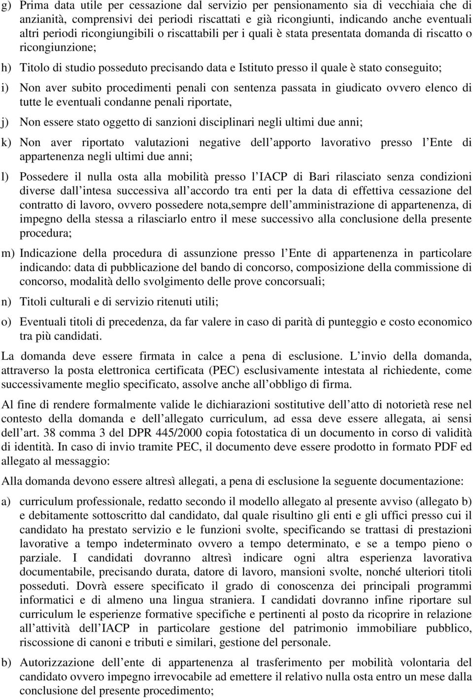 aver subito procedimenti penali con sentenza passata in giudicato ovvero elenco di tutte le eventuali condanne penali riportate, j) Non essere stato oggetto di sanzioni disciplinari negli ultimi due