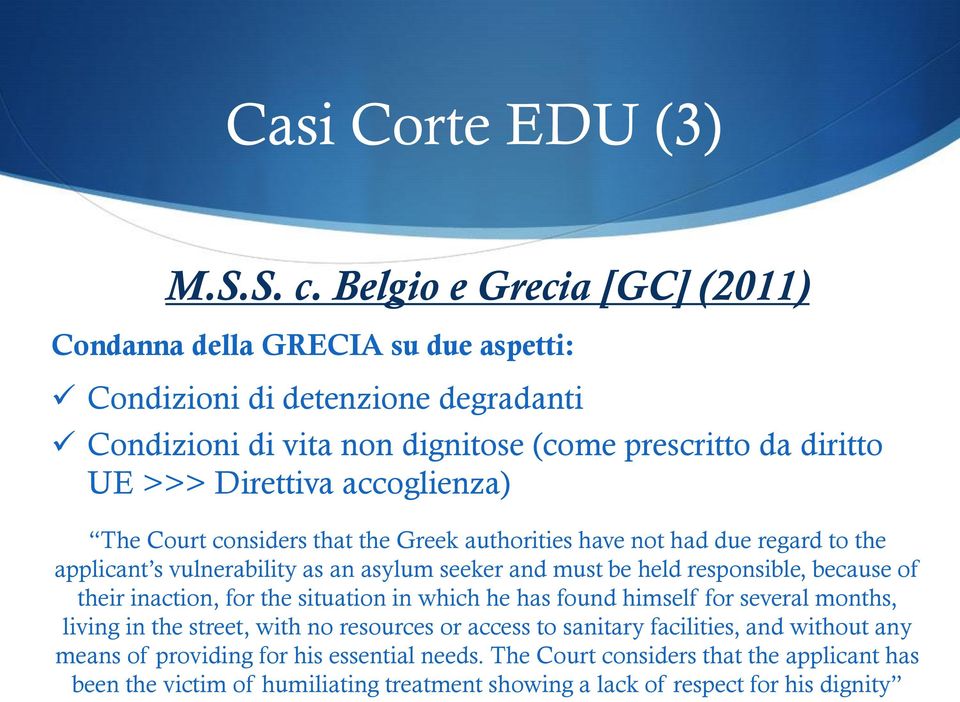 accoglienza) The Court considers that the Greek authorities have not had due regard to the applicant s vulnerability as an asylum seeker and must be held responsible, because of