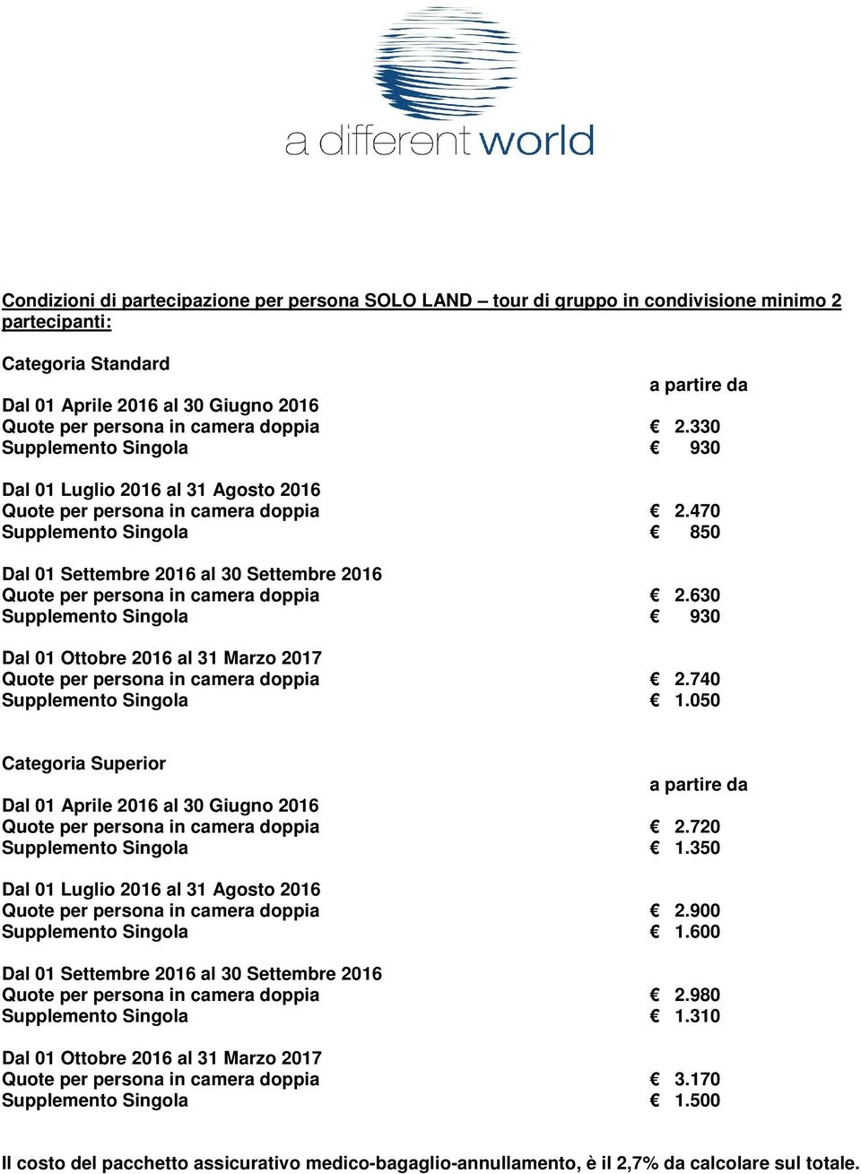 470 Supplemento Singola 850 Dal 01 Settembre 2016 al 30 Settembre 2016 Quote per persona in camera doppia 2.