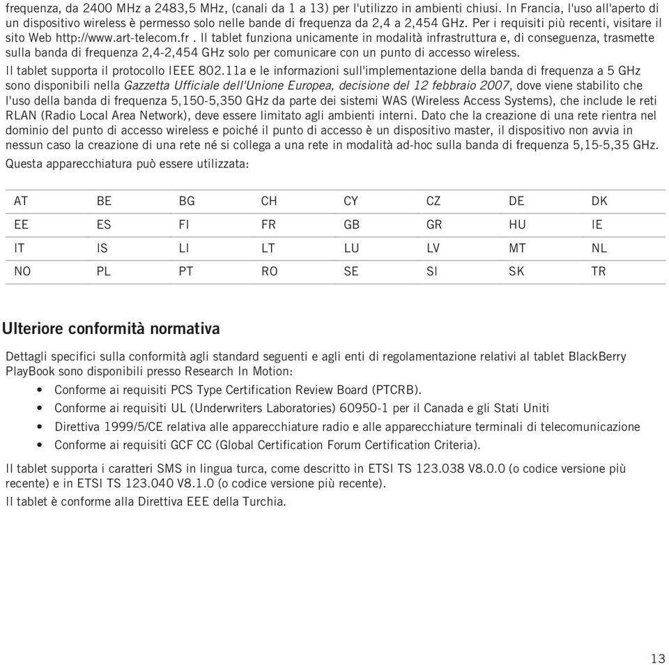 quenza da 2,4 a 2,454 GHz. Per i requisiti più recenti, visitare il sito Web http://www.art-telecom.fr.