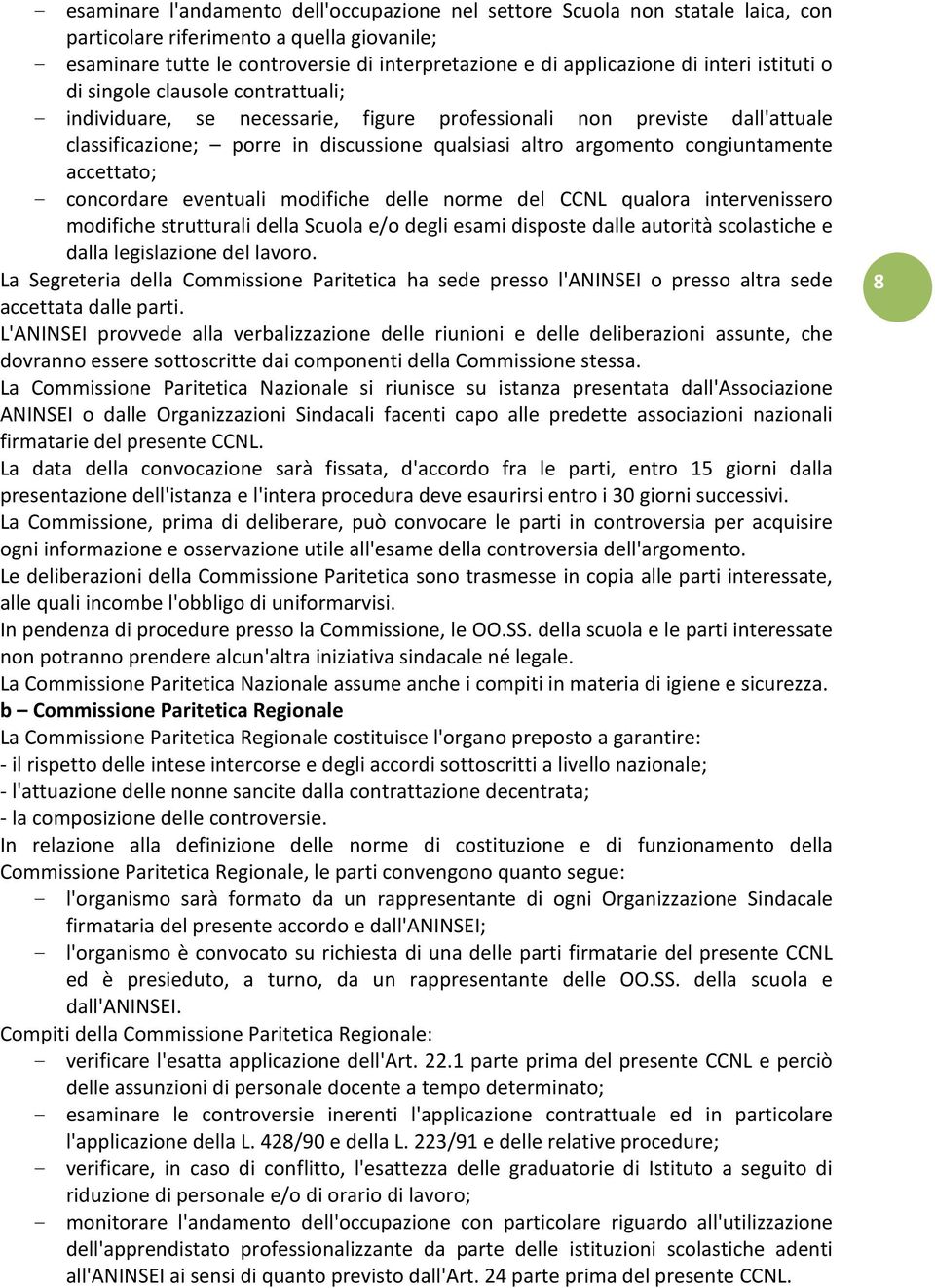 congiuntamente accettato; - concordare eventuali modifiche delle norme del CCNL qualora intervenissero modifiche strutturali della Scuola e/o degli esami disposte dalle autorità scolastiche e dalla