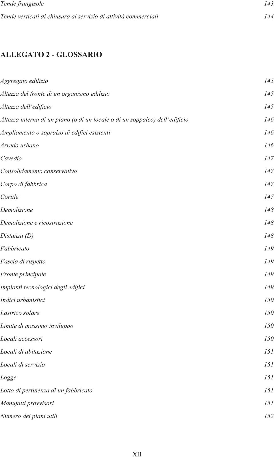 147 Corpo di fabbrica 147 Cortile 147 Demolizione 148 Demolizione e ricostruzione 148 Distanza (D) 148 Fabbricato 149 Fascia di rispetto 149 Fronte principale 149 Impianti tecnologici degli edifici