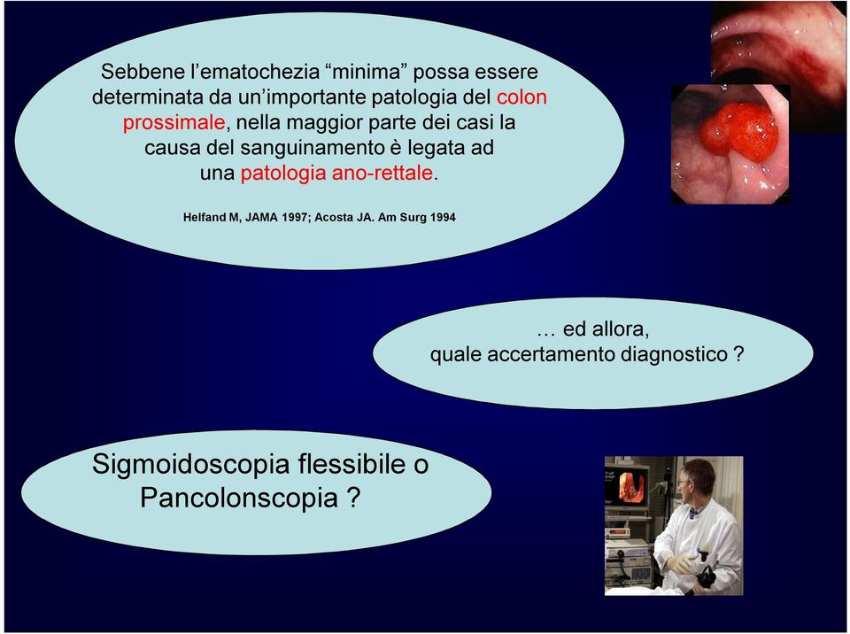 legata ad una patologia ano-rettale. Helfand M, JAMA 1997; Acosta JA.