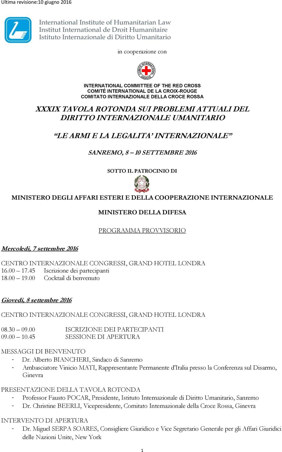 INTERNAZIONALE MINISTERO DELLA DIFESA PROGRAMMA PROVVISORIO Mercoledì, 7 settembre 2016 CENTRO INTERNAZIONALE CONGRESSI, GRAND HOTEL LONDRA 16.00 17.45 Iscrizione dei partecipanti 18.00 19.