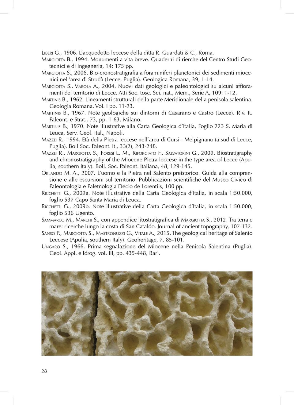 Nuovi dati geologici e paleontologici su alcuni affioramenti del territorio di Lecce. Atti Soc. tosc. Sci. nat., Mem., Serie A, 109: 1-12. Martinis B., 1962.
