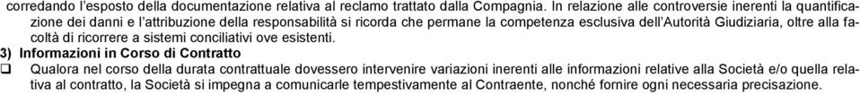 Autorità Giudiziaria, oltre alla facoltà di ricorrere a sistemi conciliativi ove esistenti.