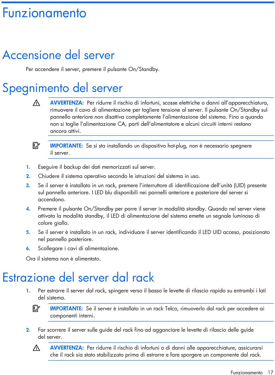 Il pulsante On/Standby sul pannello anteriore non disattiva completamente l alimentazione del sistema.