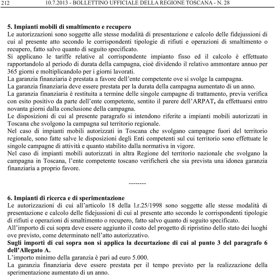 tipologie di rifiuti e operazioni di smaltimento o recupero, fatto salvo quanto di seguito specificato.