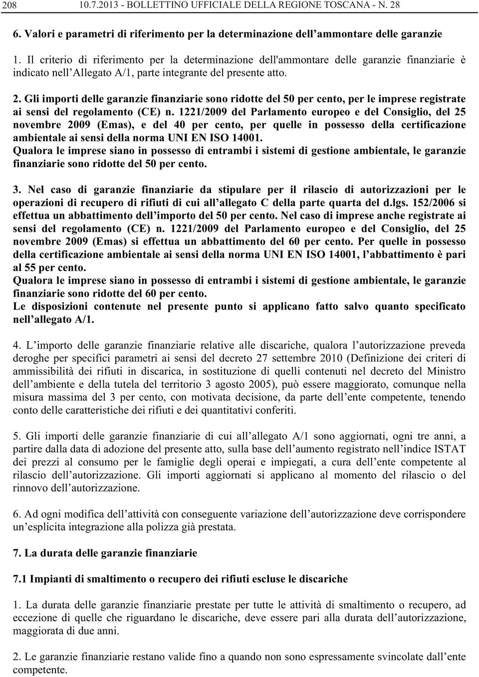 Gli importi delle garanzie finanziarie sono ridotte del 50 per cento, per le imprese registrate ai sensi del regolamento (CE) n.