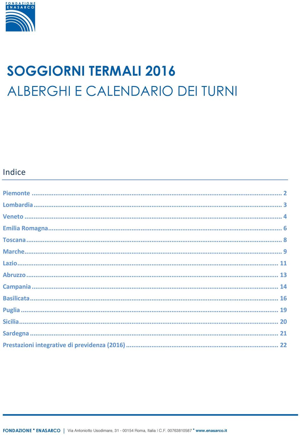 .. 20 Sardegna... 21 Prestazioni integrative di previdenza (2016).