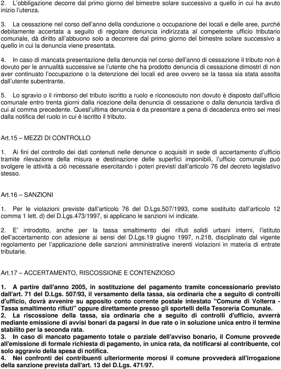 comunale, dà diritto all abbuono solo a decorrere dal primo giorno del bimestre solare successivo a quello in cui la denuncia viene presentata. 4.