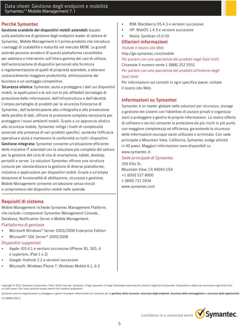 Le grandi aziende possono avvalersi di questa piattaforma consolidata per adattare e intervenire sull'intera gamma dei casi di utilizzo, dall'autorizzazione di dispositivi personali alla fornitura e