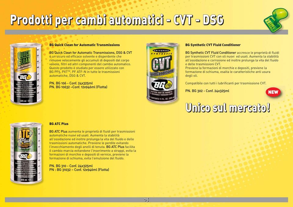 Questo prodotto è studiato per essere utilizzato con BG PF5, PXT TM, PF ATF-N in tutte le trasmissioni automatiche, DSG & CVT. PN. BG 106 - Conf. 24x325ml PN. BG 10632 Conf.