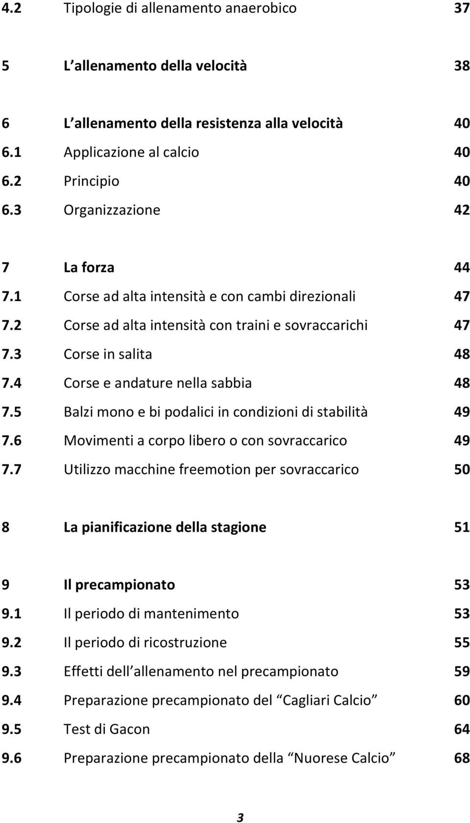 4 Corse e andature nella sabbia 48 7.5 Balzi mono e bi podalici in condizioni di stabilità 49 7.6 Movimenti a corpo libero o con sovraccarico 49 7.