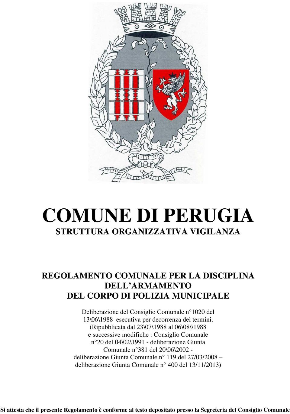 (Ripubblicata dal 23\07\1988 al 06\08\\1988 e successive modifiche : Consiglio Comunale n 20 del 04\02\1991 - deliberazione Giunta Comunale n 381 del