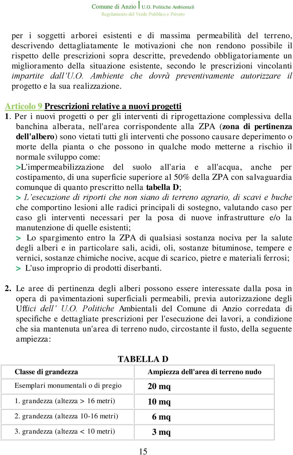 Ambiente che dovrà preventivamente autorizzare il progetto e la sua realizzazione. Articolo 9 Prescrizioni relative a nuovi progetti 1.