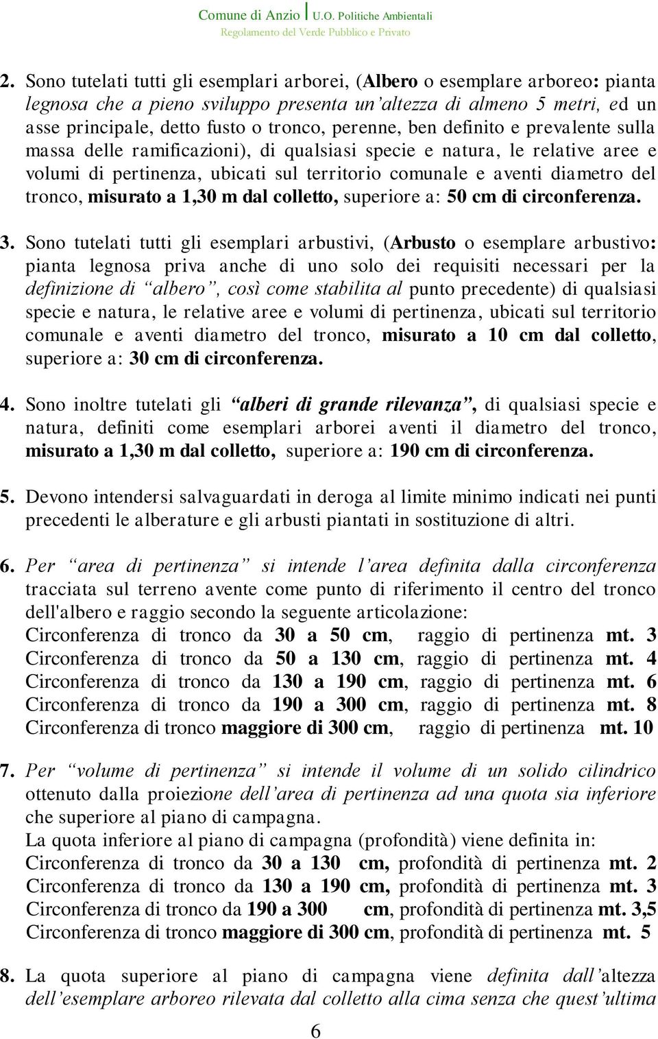 tronco, misurato a 1,30 m dal colletto, superiore a: 50 cm di circonferenza. 3.