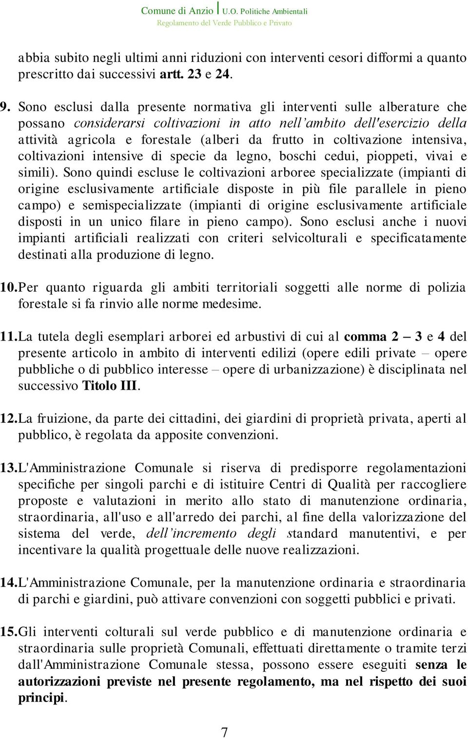 coltivazione intensiva, coltivazioni intensive di specie da legno, boschi cedui, pioppeti, vivai e simili).