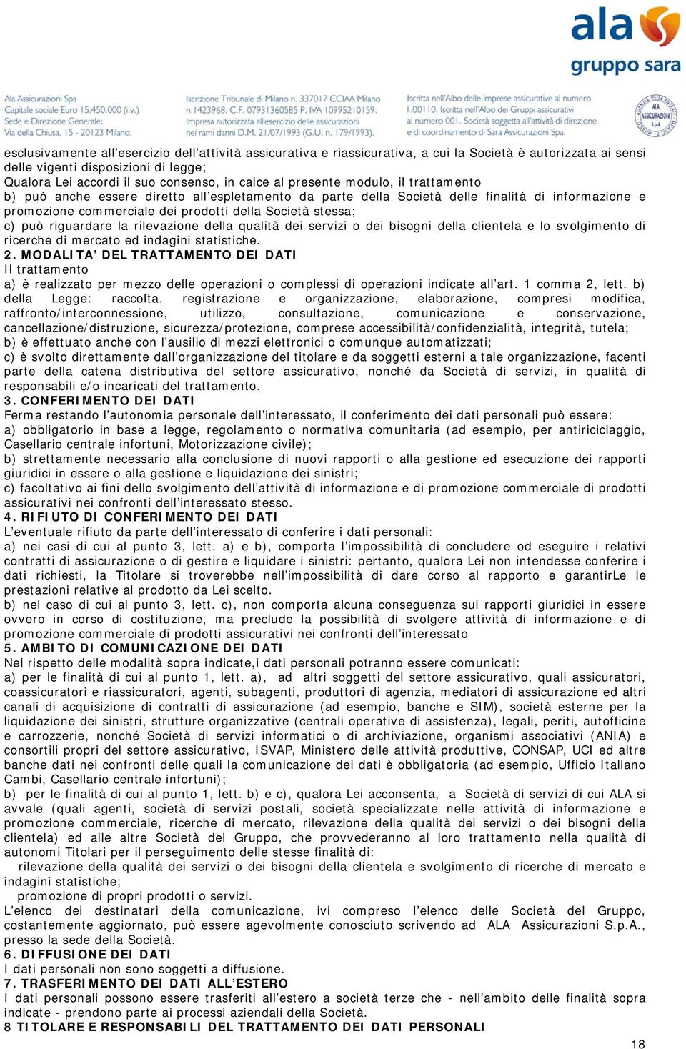 riguardare la rilevazione della qualità dei servizi o dei bisogni della clientela e lo svolgimento di ricerche di mercato ed indagini statistiche. 2.