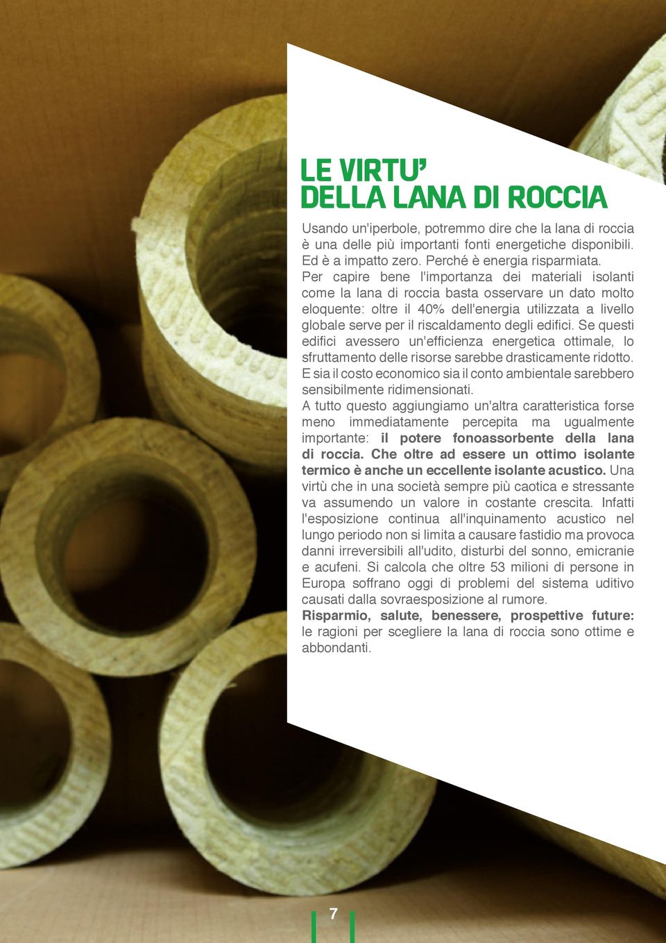 degli edifici. Se questi edifici avessero un'efficienza energetica ottimale, lo sfruttamento delle risorse sarebbe drasticamente ridotto.