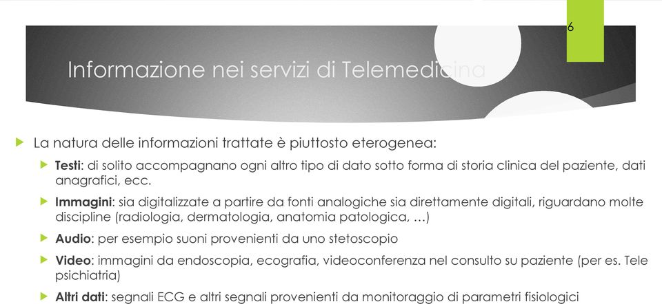 Immagini: sia digitalizzate a partire da fonti analogiche sia direttamente digitali, riguardano molte discipline (radiologia, dermatologia, anatomia patologica,