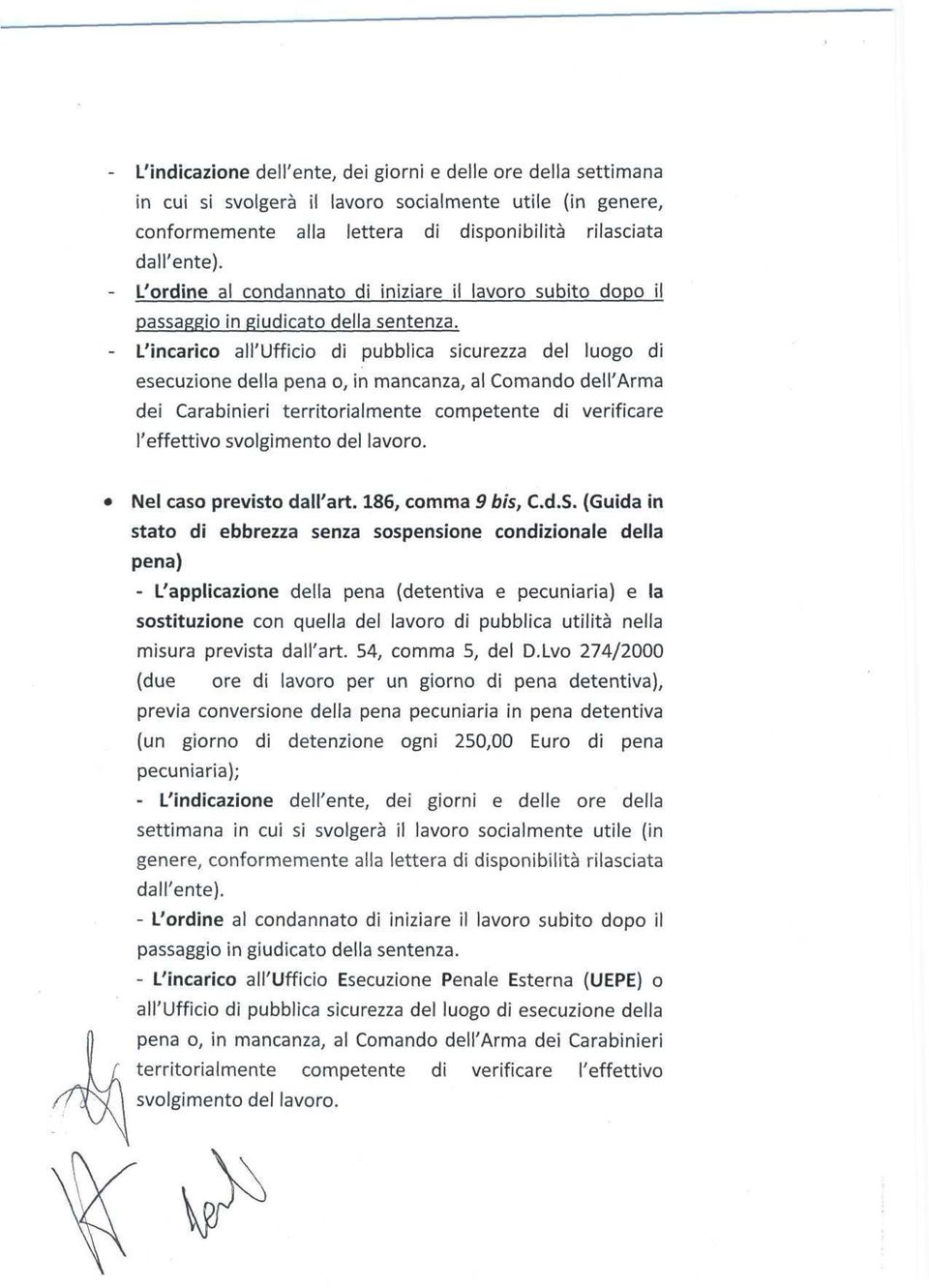 - L'incarico all'ufficio di pubblica sicurezza del luogo di esecuzione della pena o, in mancanza, al Comando dell'arma dei Carabinieri territorialmente competente di verificare l'effettivo