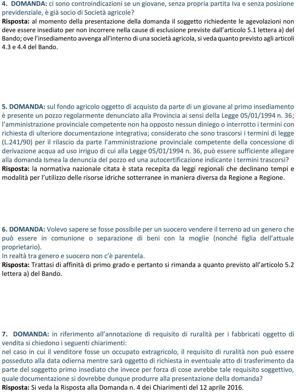 1 lettera a) del Bando; ove l insediamento avvenga all'interno di una società agricola, si veda quanto previsto agli articoli 4.3 e 4.4 del Bando. 5.