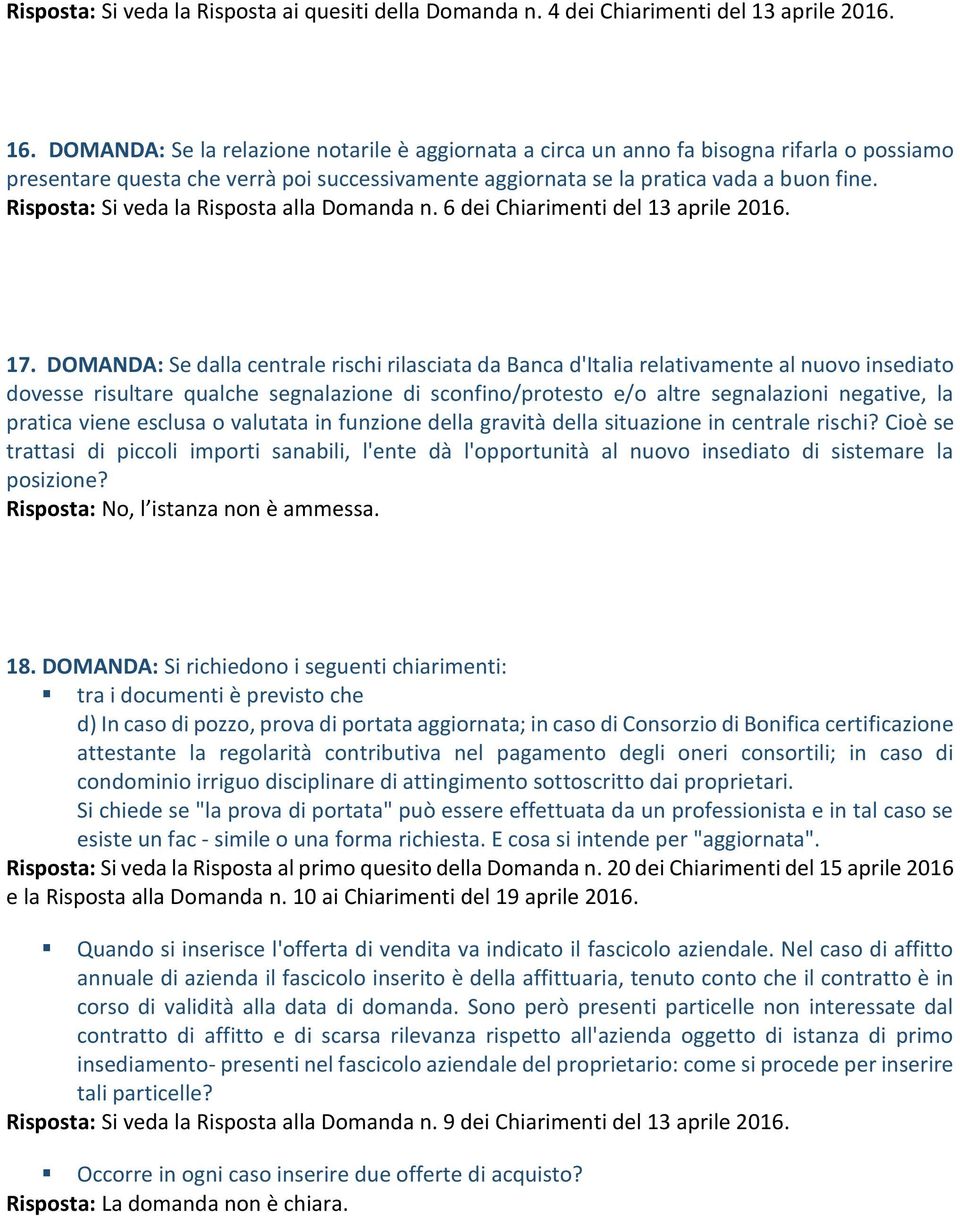 Risposta: Si veda la Risposta alla Domanda n. 6 dei Chiarimenti del 13 aprile 2016. 17.