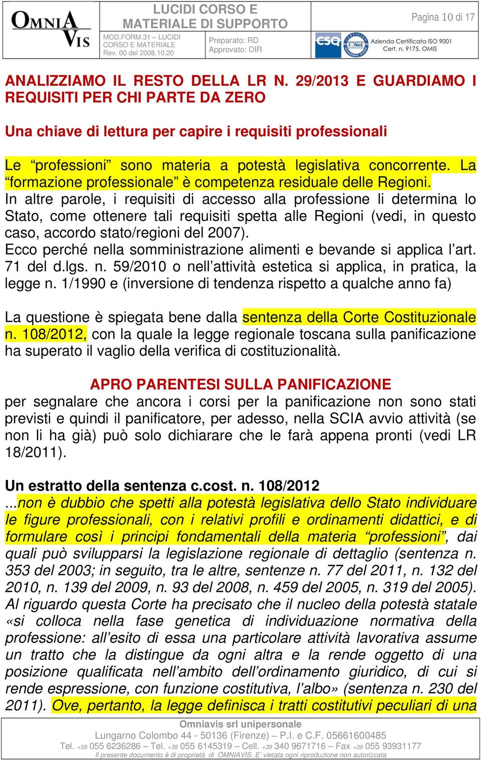 La formazione professionale è competenza residuale delle Regioni.